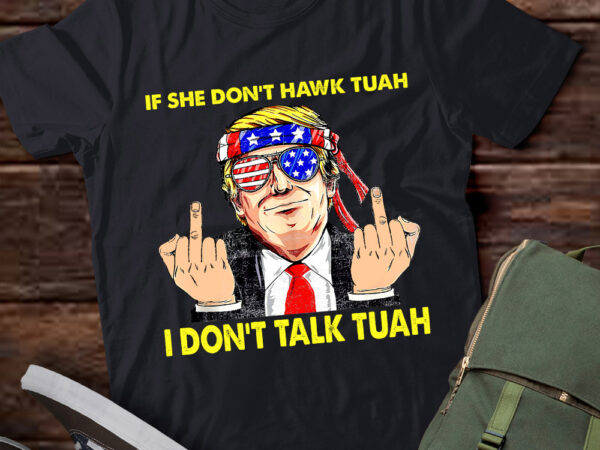 If she don’t hawk tuah i don’t talk tuah funny hilarious lts-d t shirt design for sale
