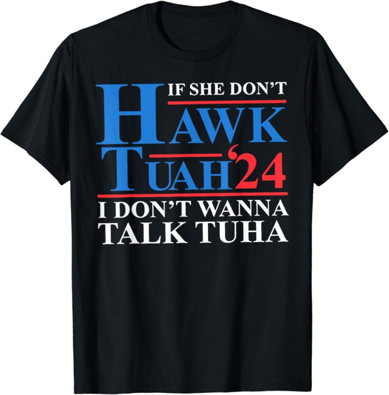 If She Dont Hawk Tuah I Dont Wanna Talk Tuha Meme #hawktuah T-Shirt