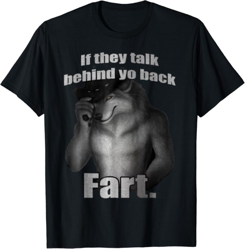 If They Talk Behind Your Back Fart Funny Oddly Specific Meme T-Shirt