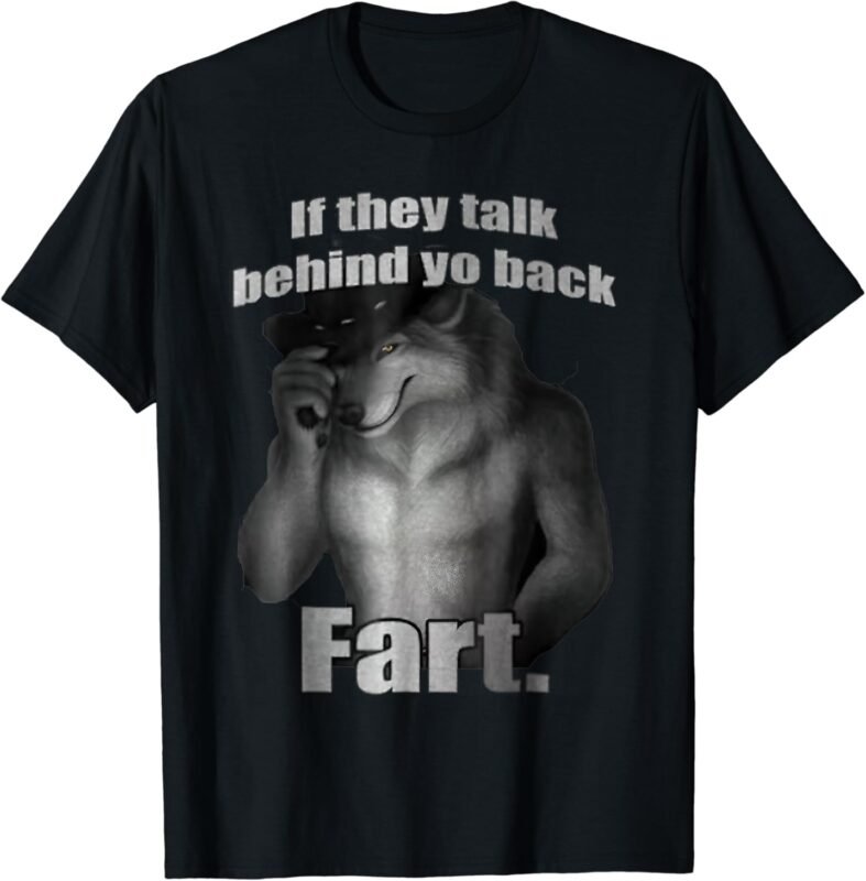 If They Talk Behind Your Back Fart T-Shirt