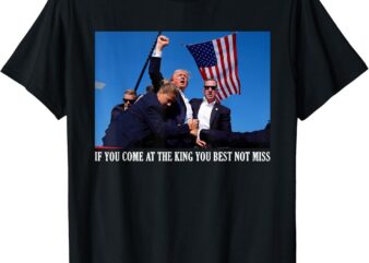 If You Come At The King You Best Not Miss T-Shirt