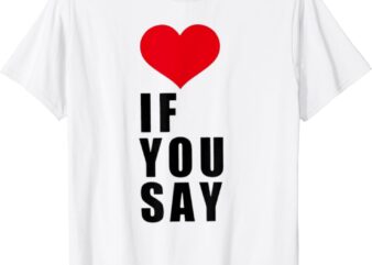 If You Say Funny I Love Heart Red Color Men Women Apparel T-Shirt
