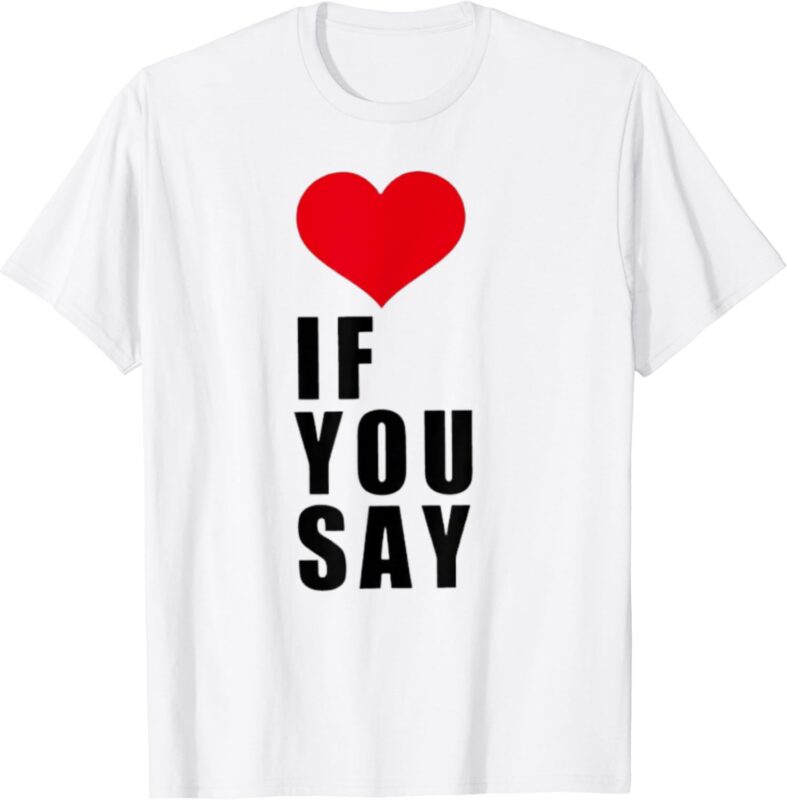 If You Say Funny I Love Heart Red Color Men Women Apparel T-Shirt