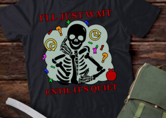 I’ll Just Wait Until It’s Quiet Skeleton Teacher lts-d