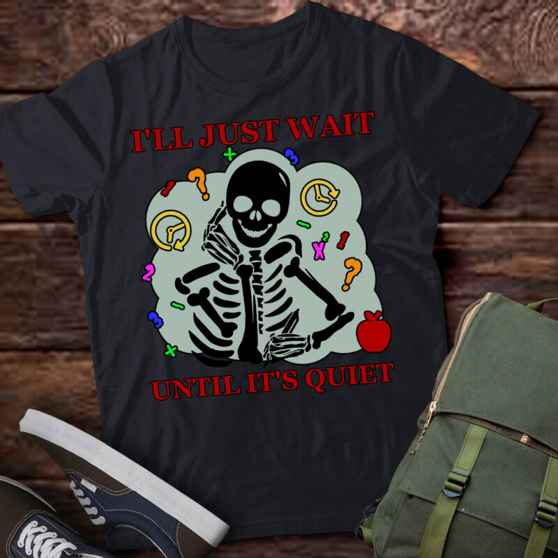 I’ll Just Wait Until It’s Quiet Skeleton Teacher lts-d