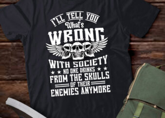 I’ll Tell You What’s Wrong With Society Funny Skull Gift lts-d