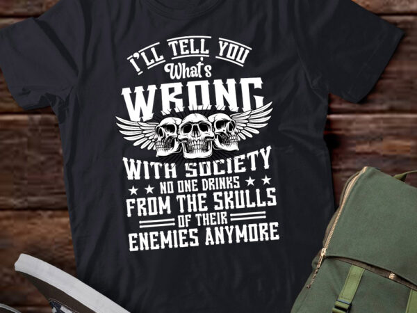 I’ll tell you what’s wrong with society funny skull gift lts-d t shirt design for sale