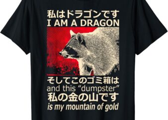 I’m A Dragon And This Dumpster Is My Mountain Of Gold T-Shirt