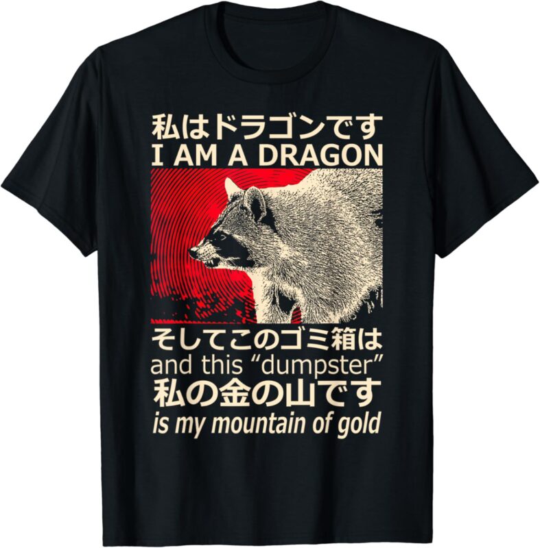 I’m A Dragon And This Dumpster Is My Mountain Of Gold T-Shirt