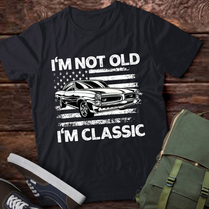 I’m Not Old I’m Classic Funny Car Vintage Birthday Gift lts-d