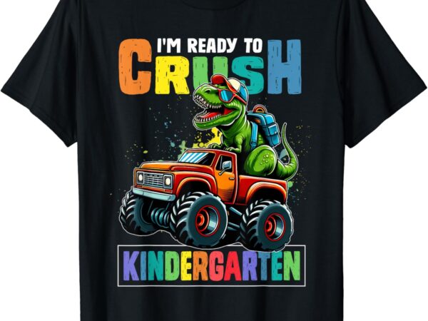 I’m ready to crush kindergarten first day of school boys t-shirt