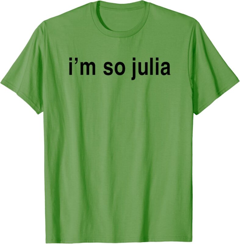 I’m So Julia Shirt, Funny I’m So Julia T-Shirt