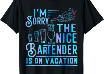 I’m Sorry The Nice Bartender Is On Vacation Funny T-Shirt