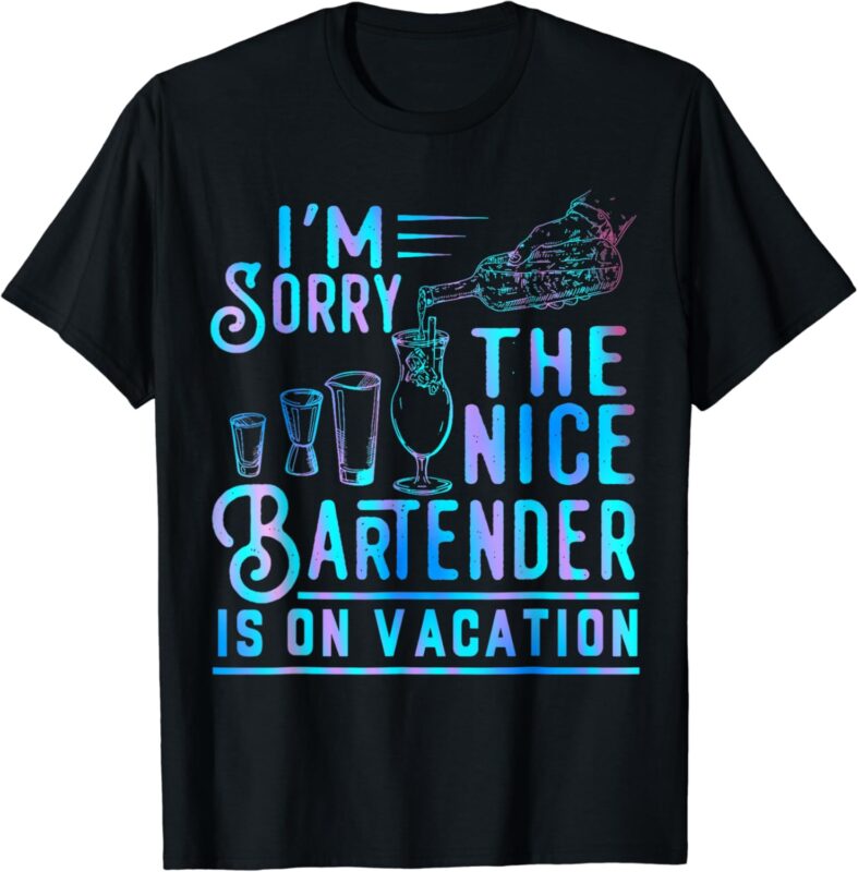 I’m Sorry The Nice Bartender Is On Vacation Funny T-Shirt