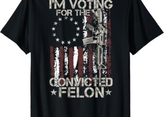 I’m Voting Convicted Felon 2024 American Flag on back T-Shirt