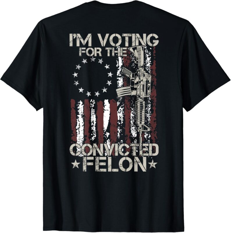 I’m Voting Convicted Felon 2024 American Flag on back T-Shirt