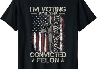 I’m Voting Convicted Felon 2024 – Convicted Felon 2024 T-Shirt