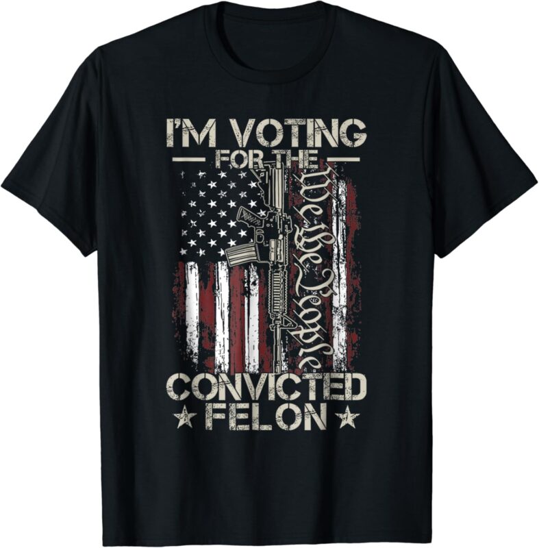 I’m Voting Convicted Felon 2024 – Convicted Felon 2024 T-Shirt