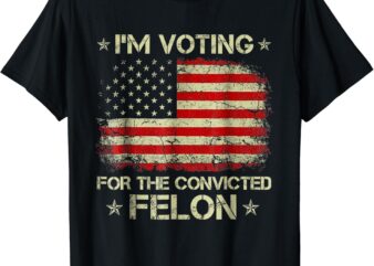 I’m Voting Convicted Felon 2024 T-Shirt