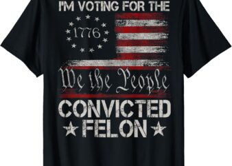 I’m Voting For The Convicted Felon 2024 America Flag ON BACK T-Shirt