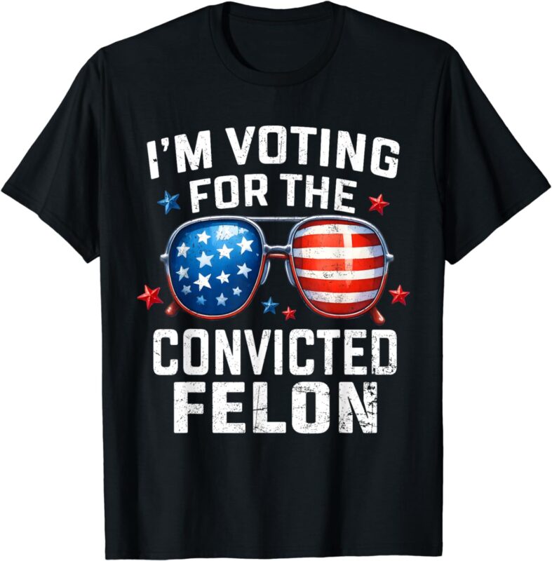 I’m Voting For The Convicted Felon Pro 2024 American Flag T-Shirt