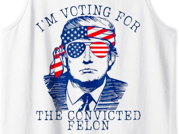 I’m voting for the convicted felon tank top t shirt design for sale