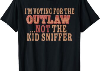 I’m Voting For The Outlaw Not The Kid Sniffer 2024 Messy Bun T-Shirt