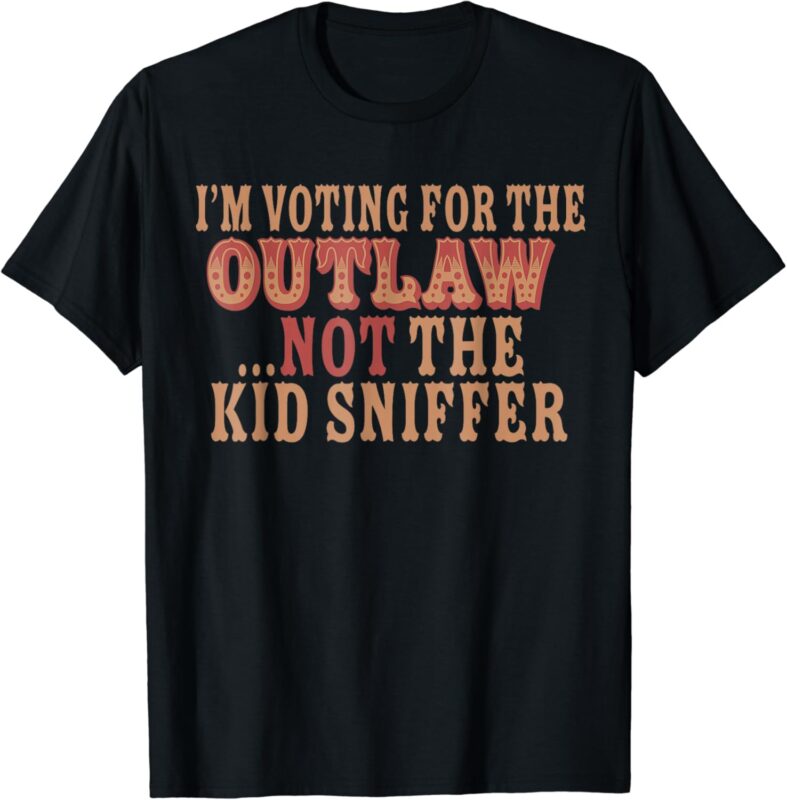 I’m Voting For The Outlaw Not The Kid Sniffer 2024 Messy Bun T-Shirt