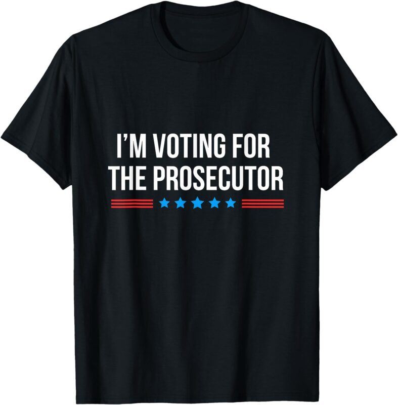 I’m Voting for The Prosecutor T-Shirt (2)