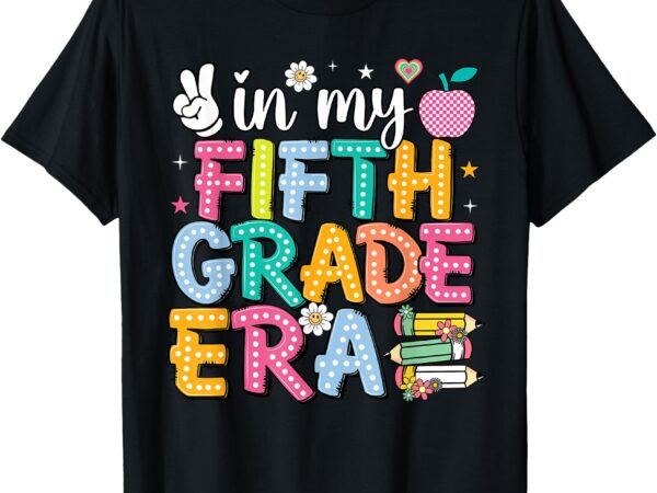 In my fifth grade era 5th grade for teacher girls & boys t-shirt