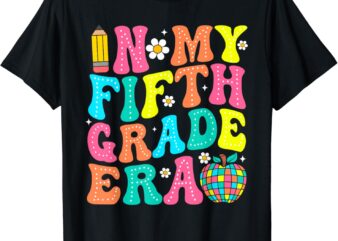 In My Fifth Grade Era Shirt 5th Grade Vibes Back To School T-Shirt