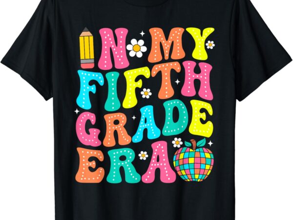 In my fifth grade era shirt 5th grade vibes back to school t-shirt