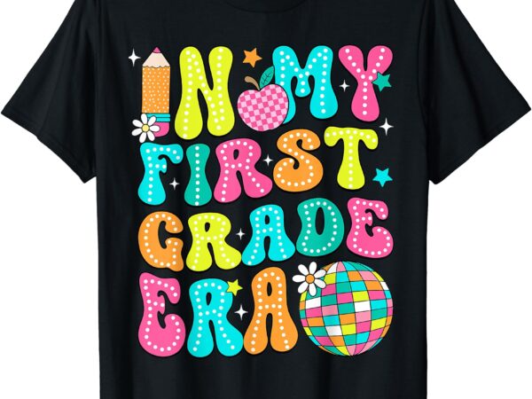 In my first grade era 1st grade girl teacher back to school t-shirt