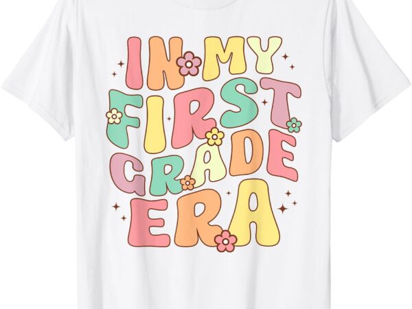 In my first grade era 1st grade groovy back to school t-shirt