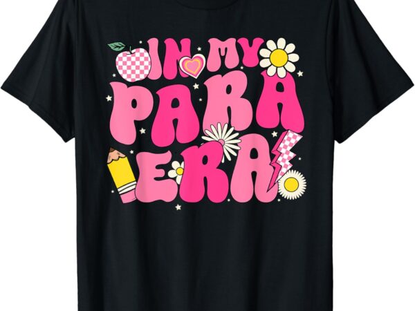 In my para era teacher back to school first day of school t-shirt