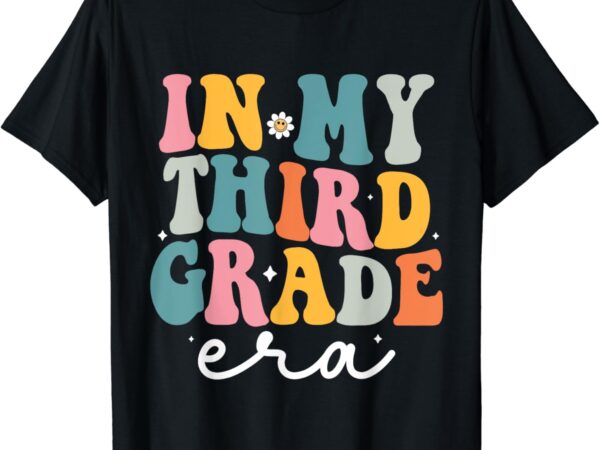 In my third grade era kid back to school 3rd grade teacher t-shirt