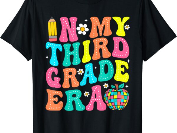 In my third grade era shirt 3rd grade vibes back to school t-shirt