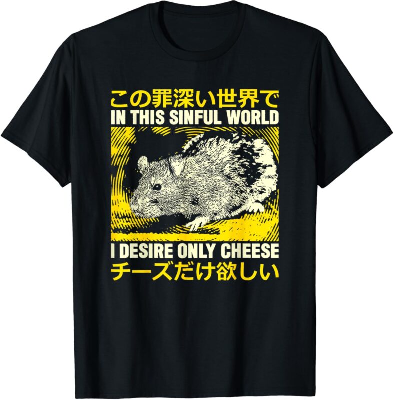 In This Sinful World I Desire Only Cheese Rat Japanese T-Shirt