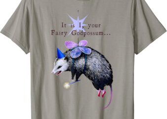 It Is I Your Fairy God Possum Funny Opossum T-Shirt