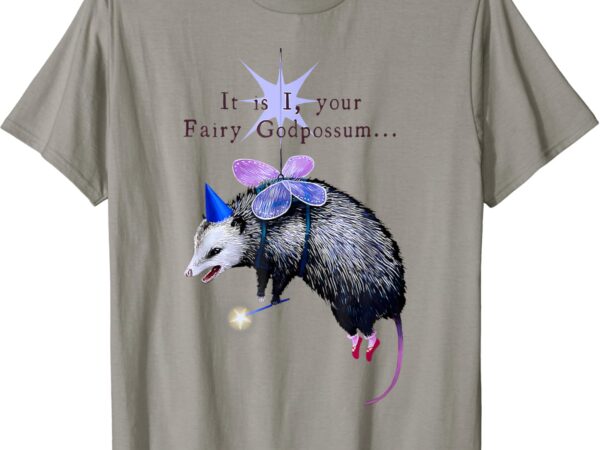 It is i your fairy god possum funny opossum t-shirt