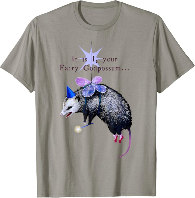 It Is I Your Fairy God Possum Funny Opossum T-Shirt