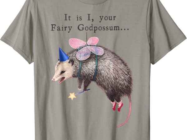 It is i your fairy godpossum t-shirt