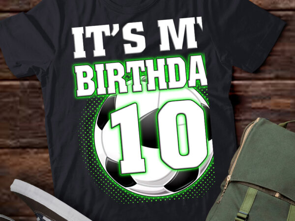 It’s my 10th soccer birthday party 10th birthday boy soccer t-shirt ltsp