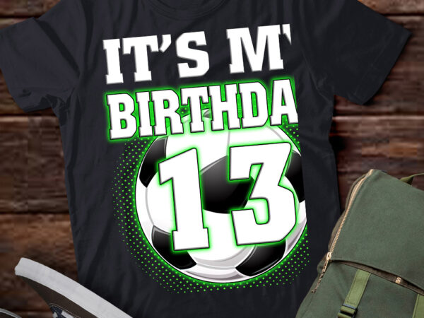 It’s my 13th soccer birthday party 13th birthday boy soccer t-shirt ltsp