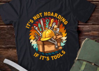 It’s Not Hoarding If It’s Tools Woodworker Gift lts-d