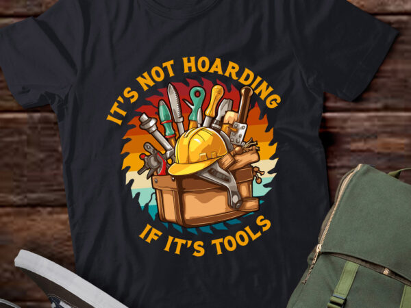 It’s not hoarding if it’s tools woodworker gift lts-d t shirt design for sale