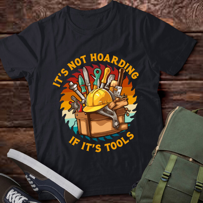 It’s Not Hoarding If It’s Tools Woodworker Gift lts-d