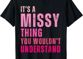 It’s A Missy Thing You Wouldn’t Understand Missy T-ShirtIt’s A Missy Thing You Wouldn’t Understand Missy T-Shirt