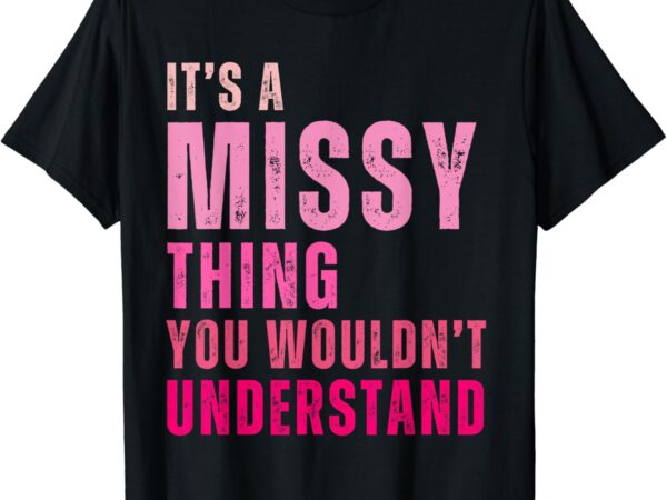 It’s a missy thing you wouldn’t understand missy t-shirtit’s a missy thing you wouldn’t understand missy t-shirt