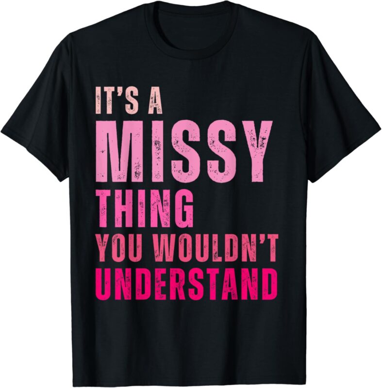 It’s A Missy Thing You Wouldn’t Understand Missy T-ShirtIt’s A Missy Thing You Wouldn’t Understand Missy T-Shirt